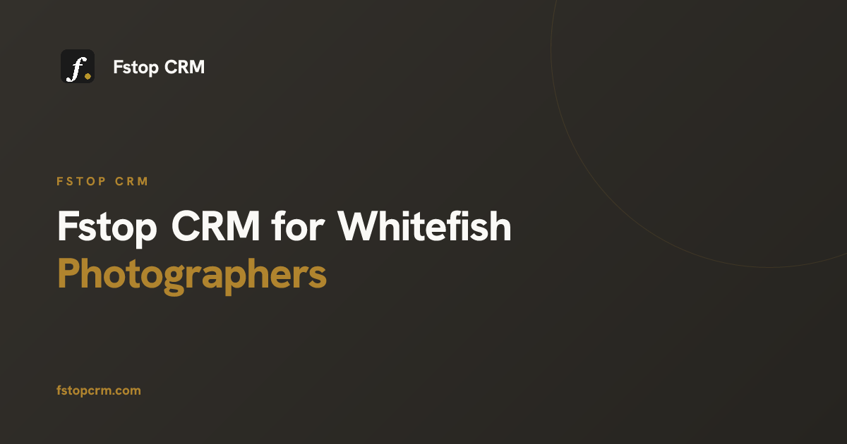 CRM for Whitefish Photographers - Fstop CRM