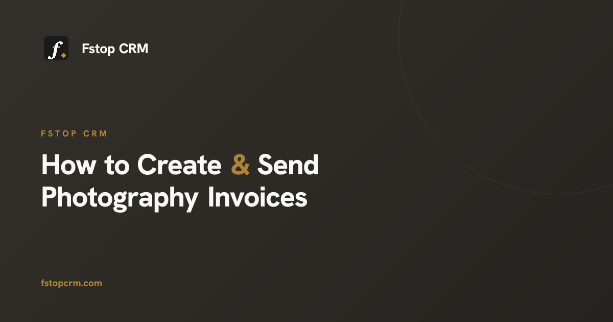 How to Create & Send Photography Invoices (Step-by-Step) — Fstop CRM
